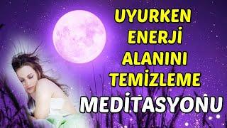 UYURKEN Enerji Alanını TEMİZLEME MEDİTASYONU