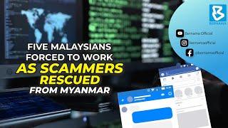 Five Malaysians forced to work as scammers rescued from Myanmar