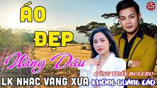 ÁO ĐẸP NÀNG DÂU  LK Nhạc Vàng Xưa CÔNG TUẤN Toàn Bài Hay Nghe Cực Êm Tai️KHÔNG QUẢNG CÁO