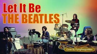 The Beatles - Let It Be (cover by FlyingPenguinMan)