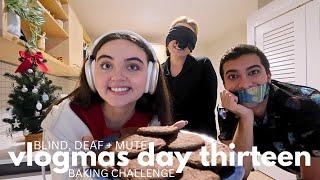 VLOGMAS DAY 13  BLIND, DEAF, MUTE *HOLIDAY* BAKING CHALLENGE (hot cocoa cookies!!)