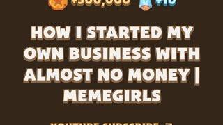 How I Started My Own Business with Almost No Money | MemeGirls video code