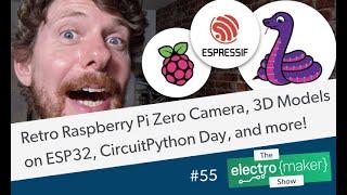 Retro Raspberry Pi Zero Camera, 3D Models on ESP32, CircuitPython Day, and more!