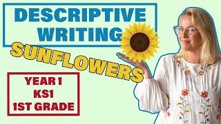 Descriptive Writing SUNFLOWERS // Year 1 KS1 1st Grade Writing
