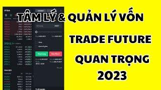 Tâm Lý & Quản Lý Vốn Quan Trọng 100% Trade Future Như Thế Nào ? 2023