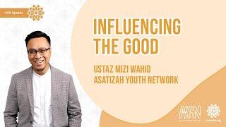 Ustaz Mizi Wahid - Influencing the Good | AYN Speaks