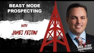 Beast Mode Prospecting w/James Festini Real Estate Uncensored