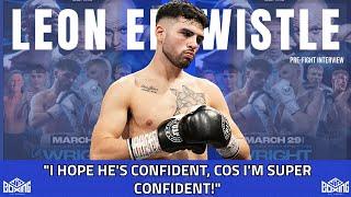 I HOPE HE’S CONFIDENT, COS I’M SUPER CONFIDENT! | Leon Entwistle | Interview