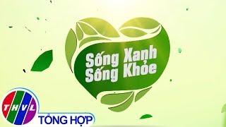 THVL | Sống xanh sống khỏe - Kỳ 19: Lối sống và bệnh tật