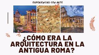 HISTORIA DEL ARTE EN LA ANTIGUA ROMA. ¿Cómo era la arquitectura en el Imperio Romano? 