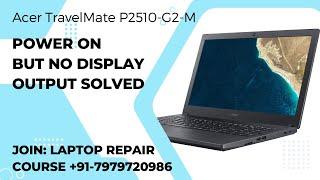 Acer TravelMate P2510 G2 M POWER ON BUT NO DISPLAY OUTPUT #laptoprepair #laptoprepairingcourse #srg