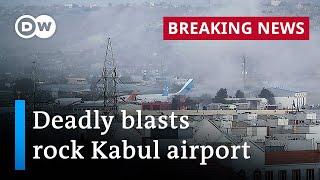 Afghanistan: Blasts rock Kabul International Airport | DW News