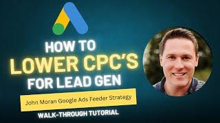 SHOCKING STRATEGY: How to Decrease CPC on Google Search Ads (John Moran Google Ads Feeder Strategy)