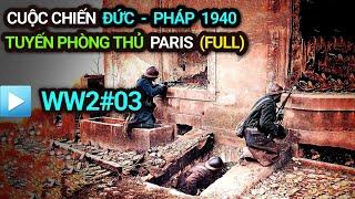 Thế chiến 2 - Tập 3 | Cuộc chiến ĐỨC - PHÁP 1940 | Bản Full | Tuyến phòng thủ PARIS