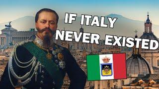 What if Italy Never United?