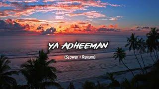 Ya Adheeman - (Slowed & Reverb) | Lyrics | Ahmed Bukhatir | Eyonyx |