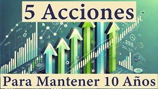 ¡5 Acciones para Mantener los Próximos 10 Años! Inversiones a Largo Plazo