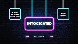 Intoxicated - Eki feat. Mulaoff