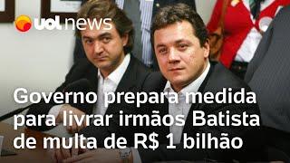 Governo Lula prepara medida para livrar irmãos Batista de multa de R$ 1 bilhão | Andreza Matais