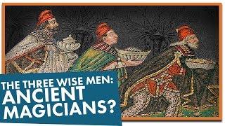 The 3 Wise Men: Ancient Magicians?