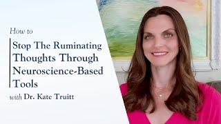 How to Stop Ruminating Thoughts Using Neuroscience-Based Tools with Dr. Kate Truitt