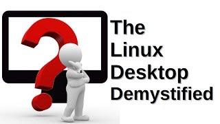 The Linux Desktop Demystified