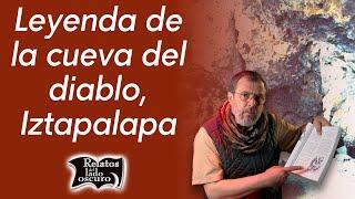 Leyenda de la cueva del diablo, Iztapalapa | Relatos del lado oscuro