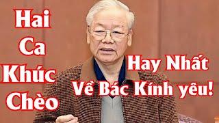 Hai ca khúc chèo hay nhất về Tổng Bí Thư Nguyễn Phú Trọng