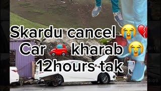 12 hours tak gari kharab  Skardu cancel 