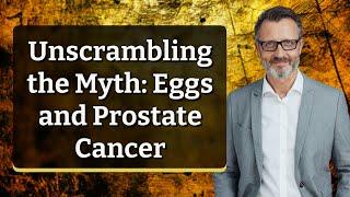 Unscrambling the Myth: Eggs and Prostate Cancer