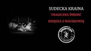 Sudecka Kraina - Tragiczna śmierć księdza z Maciejowej