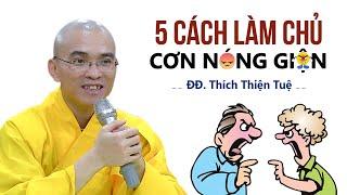 5 cách làm chủ CƠN NÓNG GIẬN - ĐĐ. Thích Thiện Tuệ (mới nhất 16.05.2022)