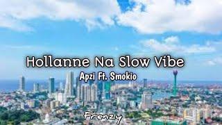 Apzi - Hollanne Na Ft. Smokio & Adeesha Beats (Slow + Reverb)