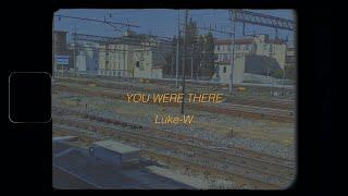 Luke-W - You Were There (Official Lyric Video)