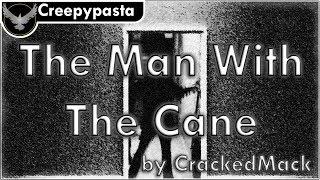 "The Man with the Cane" by CrackedMack | Creepypasta (300th Video!)