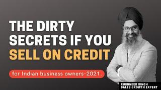 The Dirty Secrets If You Sell On Credit - For Indian Business Owners - 2021 | Rushneek Singh