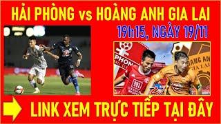 HẢI PHÒNG vs HOÀNG ANH GIA LAI, 19h15 NGÀY 19/11. CHIẾN THẮNG ĐẦU TAY. LINK XEM TRỰC TIẾP TẠI ĐÂY