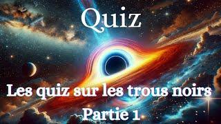 Comprendre les trous noirs - Partie 1 : Les Bases et la Formation QUIZ 1