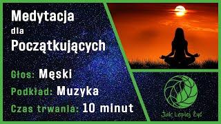 Medytacja prowadzona dla początkujących - skuteczny sposób na stres w 10 minut | Muzyka+głos męski