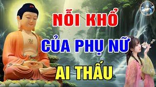 Lời Phật Dạy 5 Nỗi Khổ Của Người PHỤ NỮ Nghe Để Thấu Hiểu Và Thương PHÁI NỮ Nhiều Hơn_Phật Giác Ngộ