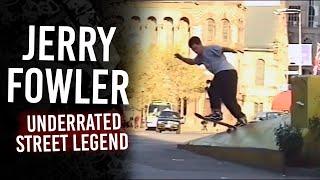 Jerry Fowler : Underrated Street Legend | Short Skateboarding Documentary