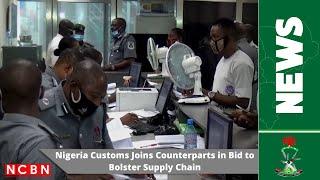 Nigeria Customs Joins Counterparts in Bid to Bolster Supply Chain