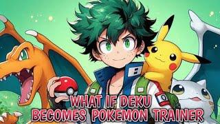 What If Deku Becomes Pokemon Trainer Part 2 Final