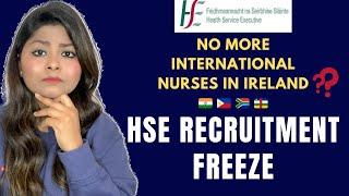 HSE Recruitment freeze || No more International Nurses in Ireland? Nurse in Ireland.