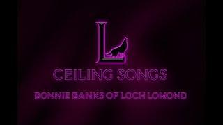 Ceiling Songs: The Bonnie Banks of Loch Lomond (Raw Cover)