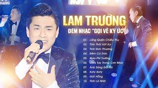 LAM TRƯỜNG LIVE - Replay chục lần với 10 TOP HIT HUYỀN THOẠI "Tình Thôi Xót Xa, Lãng Quên Chiều Thu"