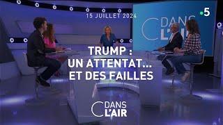 Trump : un attentat... et des failles #cdanslair 15.07.2024