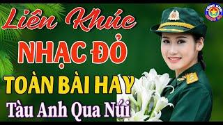 LK TÀU ANH QUA NÚI,CÔ GÁI MỞ ĐƯỜNG // Tổng Hợp Nhạc Đỏ Cách Mạng Tiền Chiến ĐÁNG NGHE NHẤT T9/2024.