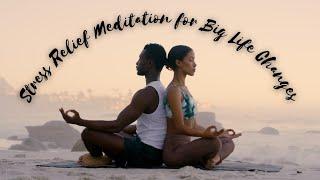 Stress Relief Meditation for Big Life Changes