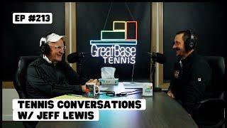 The GreatBase Tennis Podcast Episode 213 - TENNIS CONVERSATIONS W/ JEFF LEWIS